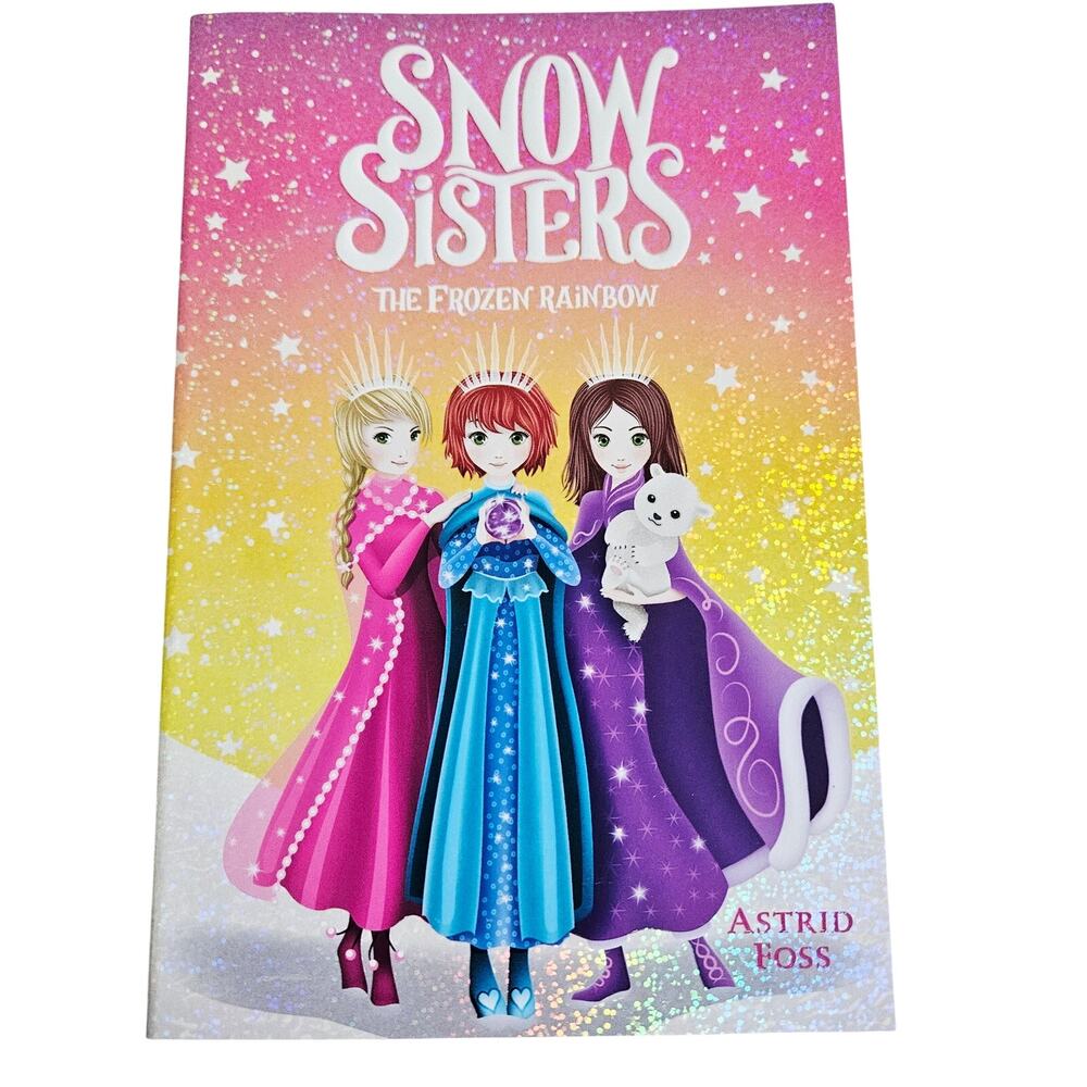 Snow Sisters : The Frozen Rainbow Kids Chapter Book By Astrid Foss Book 3